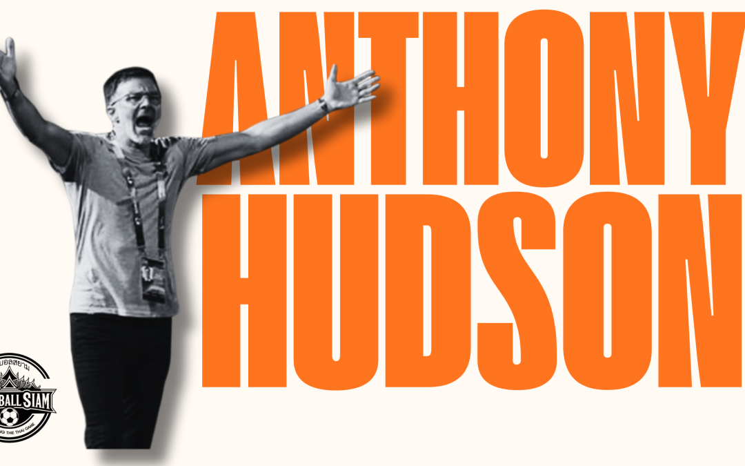 How to Build an Elephant: Anthony Hudson on Evolution, “Thainess”, and the Audacity of the World Cup Dream